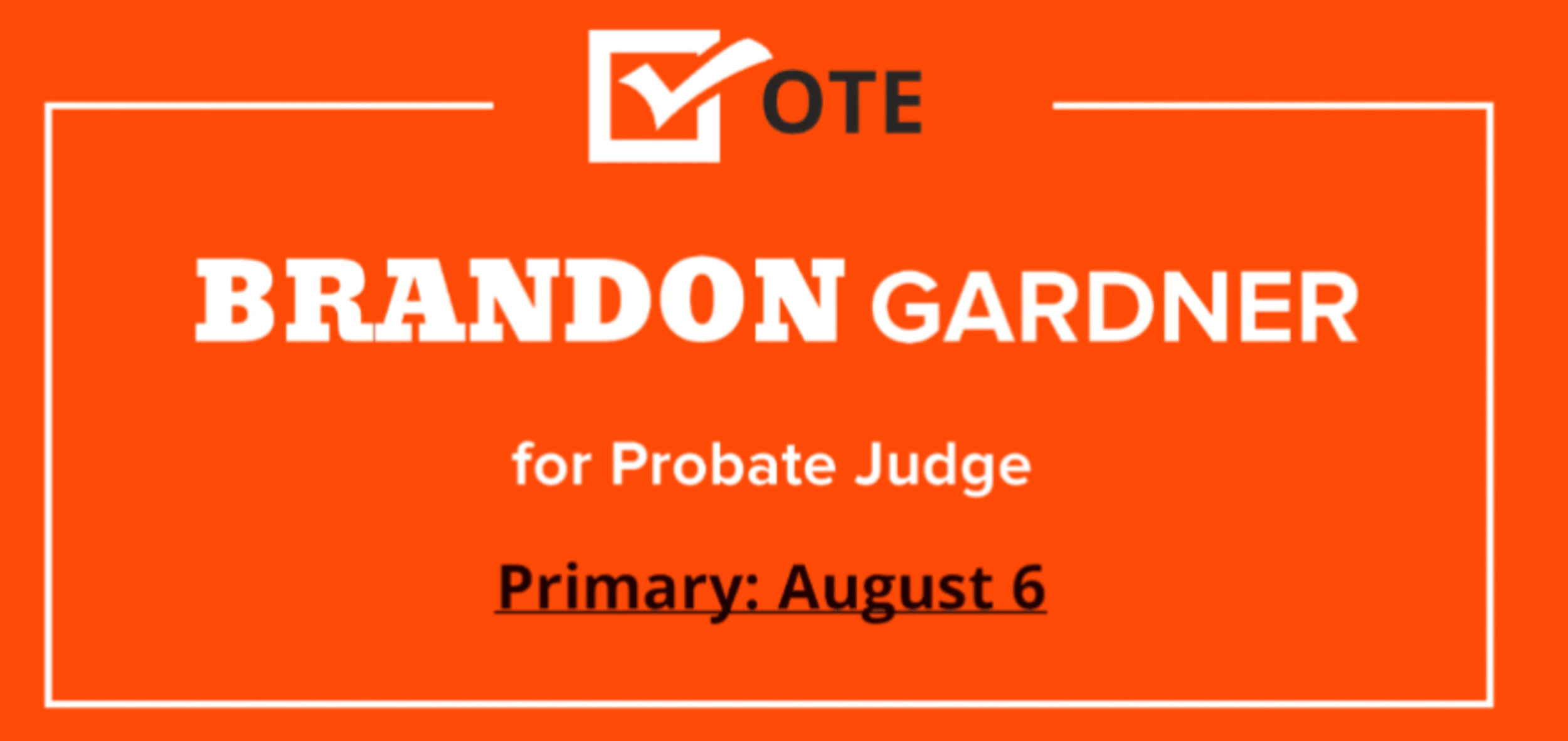 Vote | Brandon Gardner | For Probate Judge | Primary : August 6